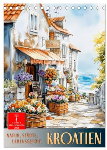Kroatien - Natur, Städte, Lebensgefühl (Tischkalender 2026 DIN A5 hoch), CALVENDO Monatskalender: Historische Orte, mediterranes Flair, eindrucksvolle Natur. (CALVENDO Orte)