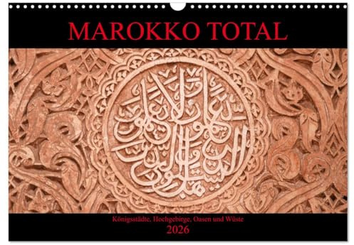 Marokko total (Wandkalender 2026 DIN A3 quer), CALVENDO Monatskalender: Facettenreiches Marokko, Königsstädte, Hochgebirge, Oasen und Wüste (CALVENDO Orte)