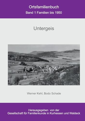 Ortsfamilienbuch Untergeis: Band 1 Familien bis 1950