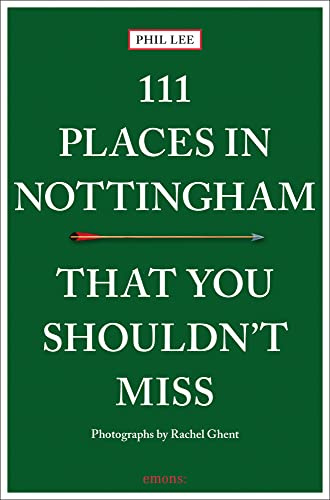 111 Places in Nottingham That You Shouldn't Miss: Travel Guide (111 Places)