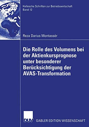 Die Rolle des Volumens bei der Aktienkursprognose unter besonderer Berücksichtigung der A.V.A.S.-Transformation: Diss. Mit e. Geleitw. v. Reinhart ... zur Betriebswirtschaft, 12, Band 12)