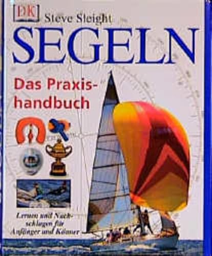 Segeln. Das Praxishandbuch. Lernen und Nachschlagen für Anfänger und Könner