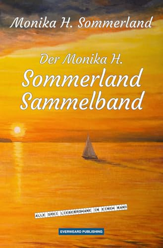 Der Monika H. Sommerland Sammelband: Alle drei Liebesromane in einem Band