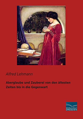 Aberglaube und Zauberei von den aeltesten Zeiten bis in die Gegenwart