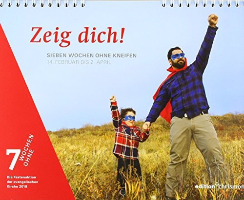 Zeig dich!: Sieben Wochen ohne Kneifen: Sieben Wochen ohne Kneifen. 14. Februar bis 1. April. Die Fastenaktion der evangelischen Kirche 2018 (7 Wochen ohne)