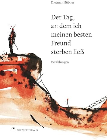 Der Tag, an dem ich meinen besten Freund sterben ließ: Erzählungen
