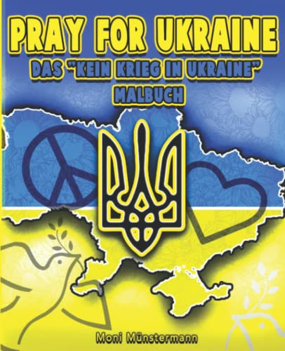 Pray for Ukraine – Das Kein Krieg in Ukraine Malbuch: Ausmalen und Gutes tun – Ukraine-Flagge, Friedenszeichen und mehr