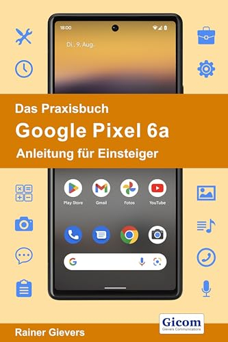 Das Praxisbuch Google Pixel 6a - Anleitung für Einsteiger