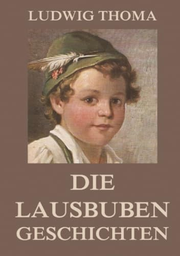 Die Lausbubengeschichten: Lausbubengeschichten & Tante Frieda, 18 Erzählungen in einem Band