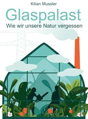 Glaspalast: Wie wir unsere Natur vergessen
