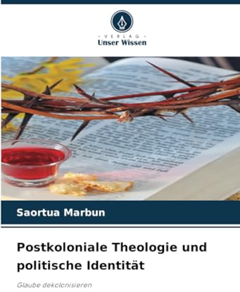 Postkoloniale Theologie und politische Identität: Glaube dekolonisieren