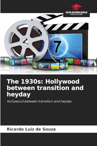 The 1930s: Hollywood between transition and heyday: Hollywood between transition and heyday