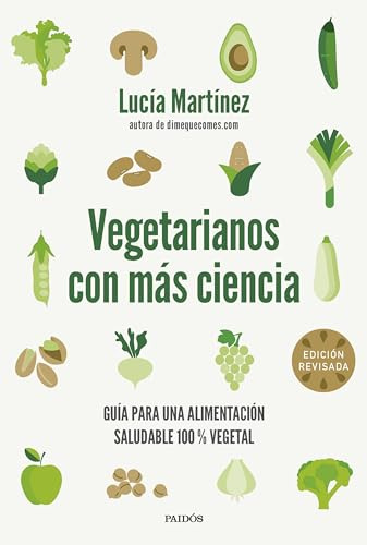 Vegetarianos con más ciencia: Guía para una alimentación saludable 100 % vegetal (Divulgación)