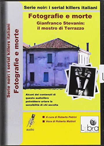 Fotografie e morte. Gianfranco Stevanin. Il mostro di Terrazzo. DVD.