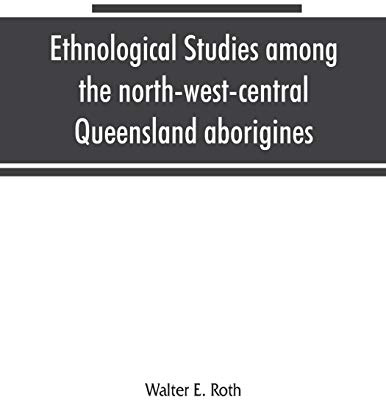Ethnological studies among the north-west-central Queensland aborigines