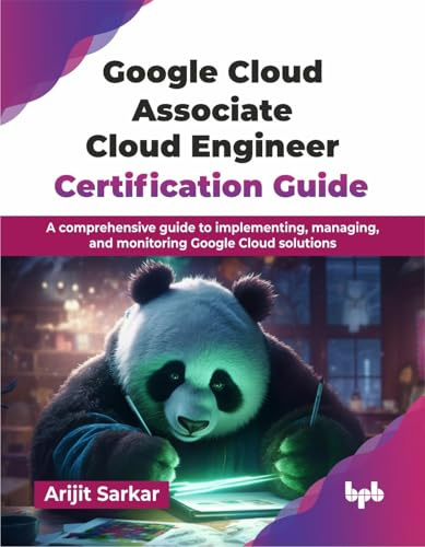 Google Cloud Associate Cloud Engineer Certification Guide: A comprehensive guide to implementing, managing, and monitoring Google Cloud solutions (English Edition)