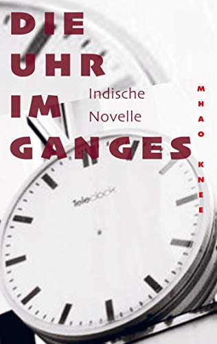 Die Uhr im Ganges: Indische Novelle