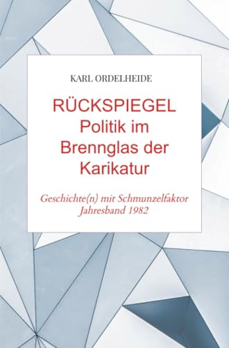 RÜCKSPIEGEL - Politik im Brennglas der Karikatur - Jahresband 1982: Geschichte(n) mit Schmunzelfaktor