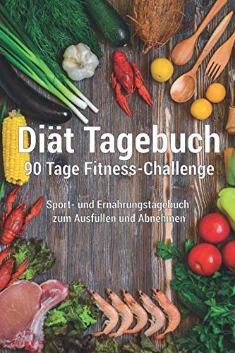 Diät Tagebuch 90 Tage Fitness Challenge - Sport- und Ernährungstagebuch zum Ausfüllen und Abnehmen: Für Frauen und Männer