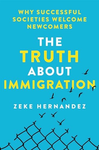 The Truth About Immigration: Why Successful Societies Welcome Newcomers