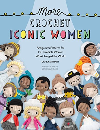 More Crochet Iconic Women: Amigurumi patterns for 15 incredible women who changed the world: 2