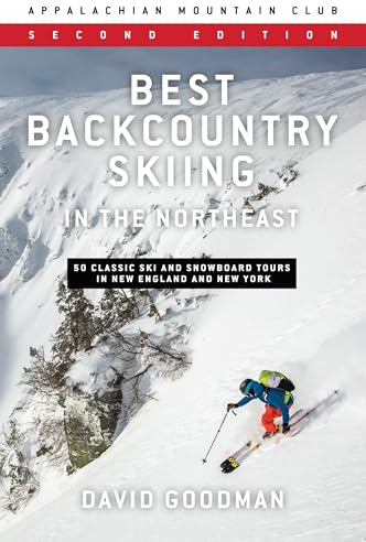 Best Backcountry Skiing in the Northeast: 50 Classic Ski Tours in New England and New York: 50 Classic Ski and Snowboard Tours in New England and New York