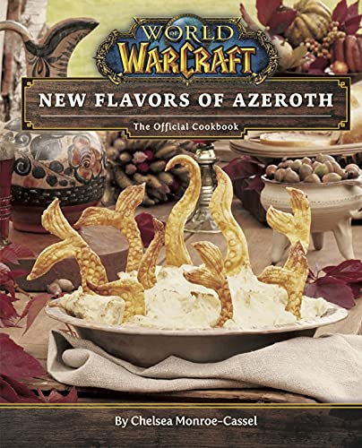 World of Warcraft: Flavors of Azeroth - The Official Cookbook: Flavors of Azeroth - The Official Cookbook