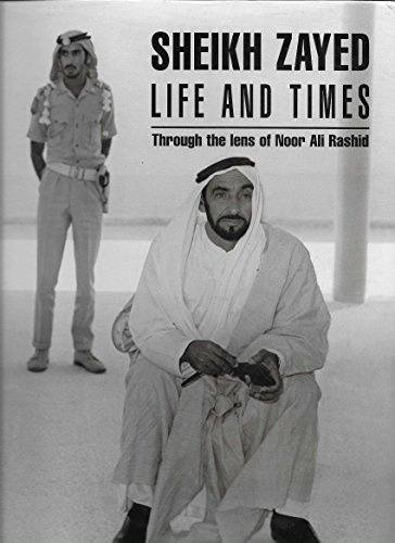 Sheikh Zayed Life and Times: Through the Lens of Noor Ali Rashid