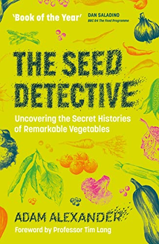 Chelsea Green The Seed Detective Uncovering the Secret Histories of Remarkable Vegetables.