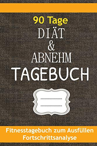 Diät & Abnehmtagebuch: Fitness Tagebuch zum Ausfüllen - Fortschrittsanalyse