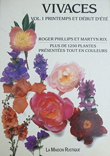 Plantes vivaces. Volume 1, Printemps et début d'été : Plus de 1250 plantes présentées tout en couleurs