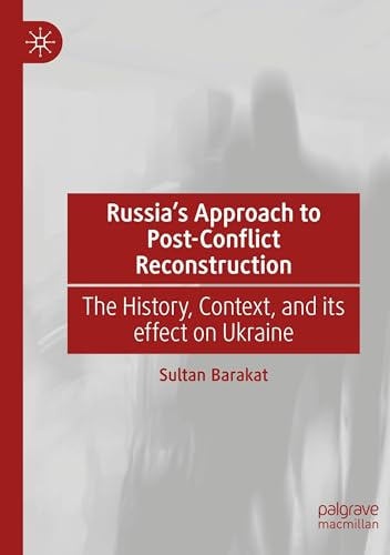 Russia's Approach to Post-Conflict Reconstruction: The History, Context, and its effect on Ukraine