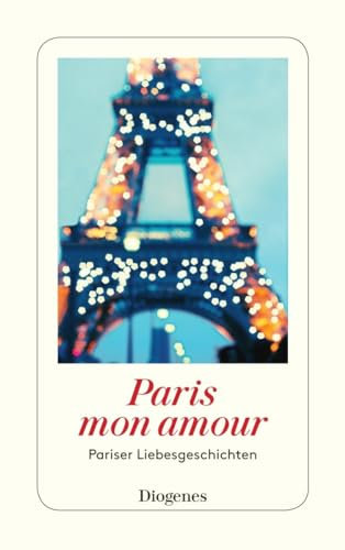 Paris mon amour: Pariser Liebesgeschichten (detebe)