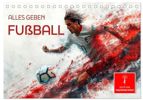 Fußball - alles geben (Tischkalender 2026 DIN A5 quer), CALVENDO Monatskalender: Leidenschaft und der Wille zu gewinnen (CALVENDO Sport)