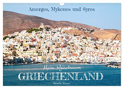 Mein Reisetraum Griechenland (Wandkalender 2026 DIN A3 quer), CALVENDO Monatskalender: Drei Kykladen-Inseln in der Ägäis verführen zum Träumen (CALVENDO Orte)