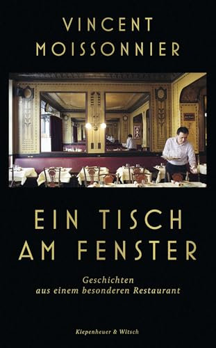 Ein Tisch am Fenster: Geschichten aus einem besonderen Restaurant | Der Wirt eines Sterne-Restaurants erzählt - Der SPIEGEL-Bestseller
