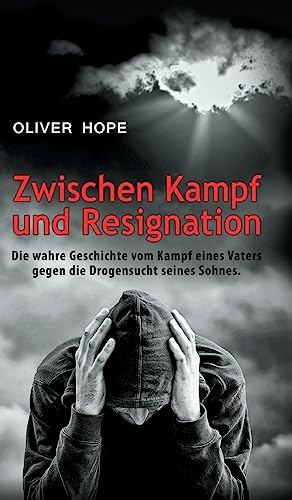 Zwischen Kampf und Resignation: Die wahre Geschichte vom Kampf eines Vaters gegen die Drogensucht seines Sohnes