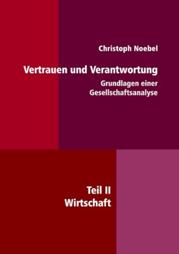 Vertrauen und Verantwortung: Grundlagen einer Gesellschaftsanalyse: Teil II: Wirtschaft