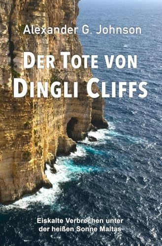 Der Tote von Dingli Cliffs: Eiskalte Verbrechen unter der heißen Sonne Maltas
