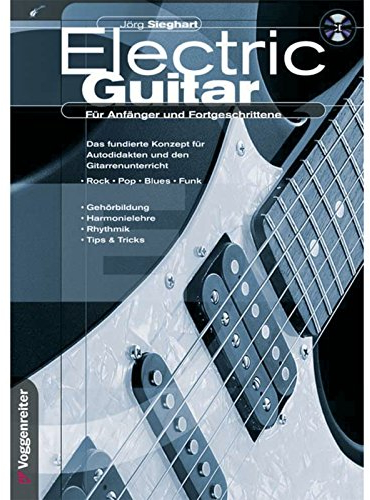Electric Guitar: Für Anfänger und Fortgeschrittene. Das fundierte Konzept für Autodidakten und den Gitarrenunterricht. Rock, Pop, Blues, Funk. ... für Anfänger und Fortgeschrittene
