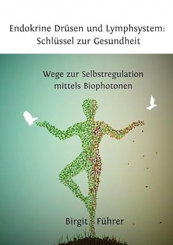 Endokrine Drüsen und Lymphsystem: Schlüssel zur Gesundheit: Wege zur Selbstegulation mittels Biophotonen