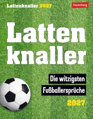 Lattenknaller Tagesabreißkalender 2027 - Die witzigsten Fußballersprüche: Täglich ein witziger Spruch rund um Fußball mit dem Tischkalender zum Aufstellen. Tageskalender 2027 für Fußballfans