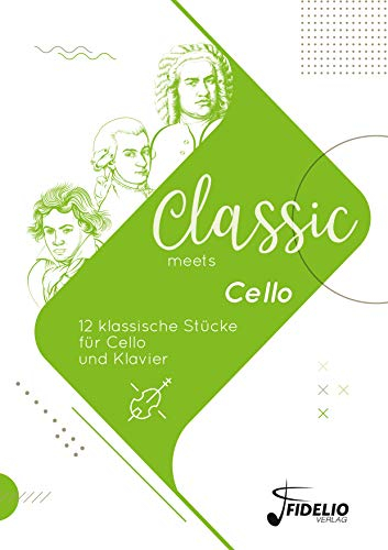 Classic meets Cello: 12 klassische Stücke für Cello und Klavier (Classic meets Instrument)