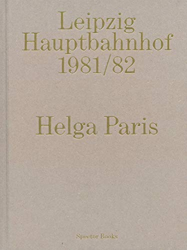 Helga Paris. Leipzig Hauptbahnhof 1981/82