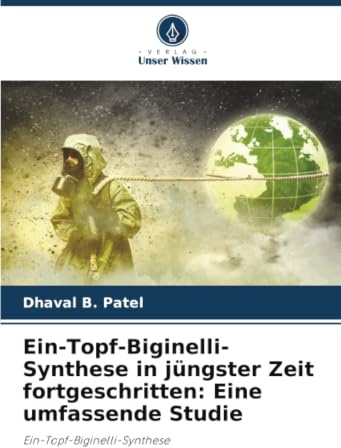 Ein-Topf-Biginelli-Synthese in jüngster Zeit fortgeschritten: Eine umfassende Studie: Ein-Topf-Biginelli-Synthese