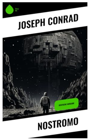 Nostromo: Silber, Macht und Revolution in Costaguana: Korruption, Imperialismus und moralische Selbsttäuschung in einer Hafenrepublik