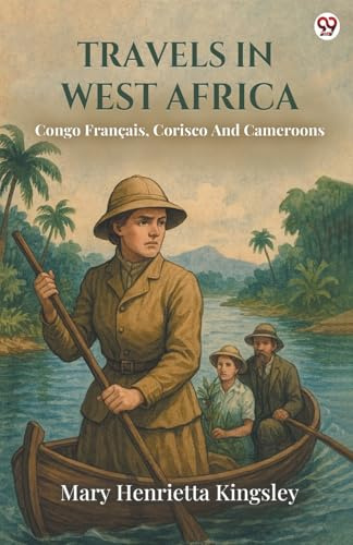 Travels In West Africa Congo Francais, Corisco And Cameroons