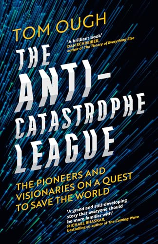 The Anti-Catastrophe League: The Pioneers and Visionaries on a Quest to Save the World