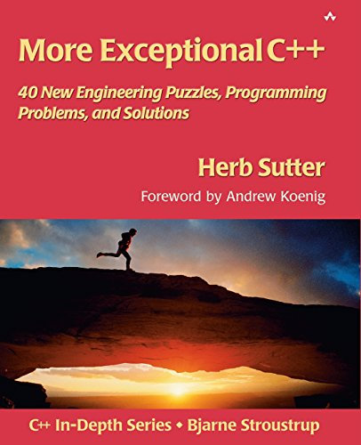 More Exceptional C++: 40 New Engineering Puzzles, Programming Problems, and Solutions (Addison-Wesley C++ In-Depth)