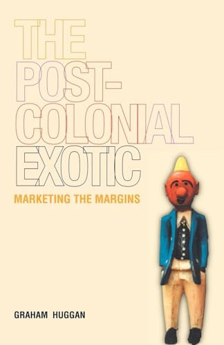 The Postcolonial Exotic: Marketing the Margins (Volume 0)